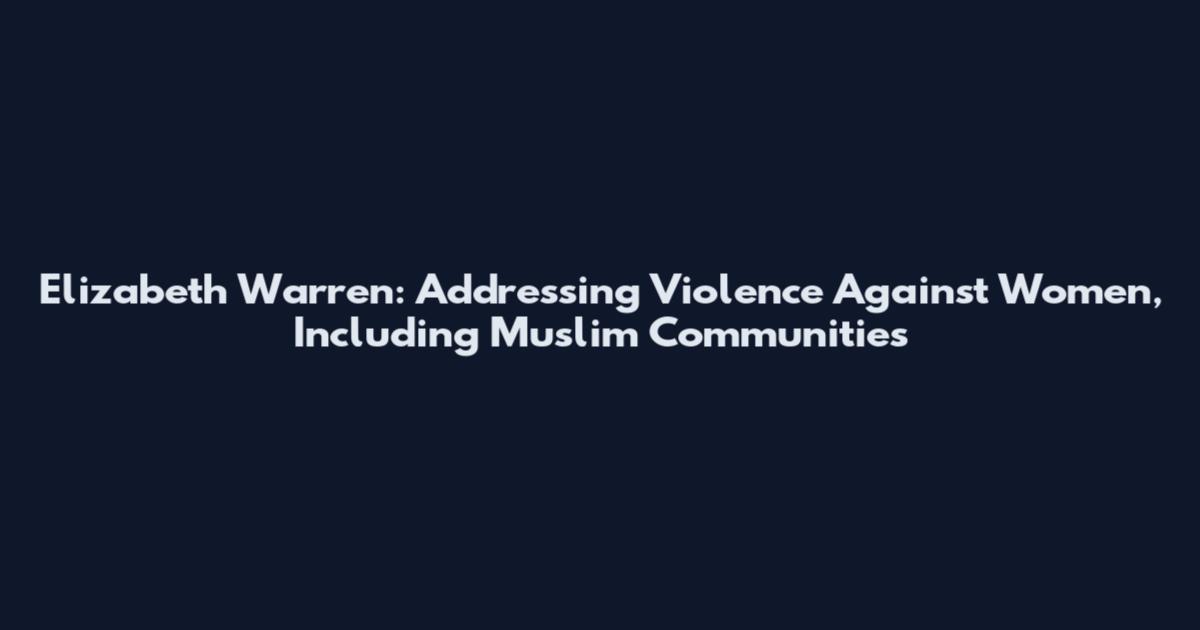 Elizabeth Warren: Addressing Violence Against Women, Including Muslim Communities