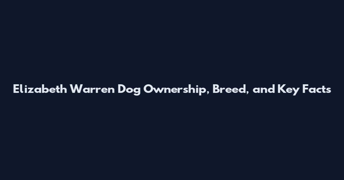 Elizabeth Warren Dog Ownership, Breed, and Key Facts