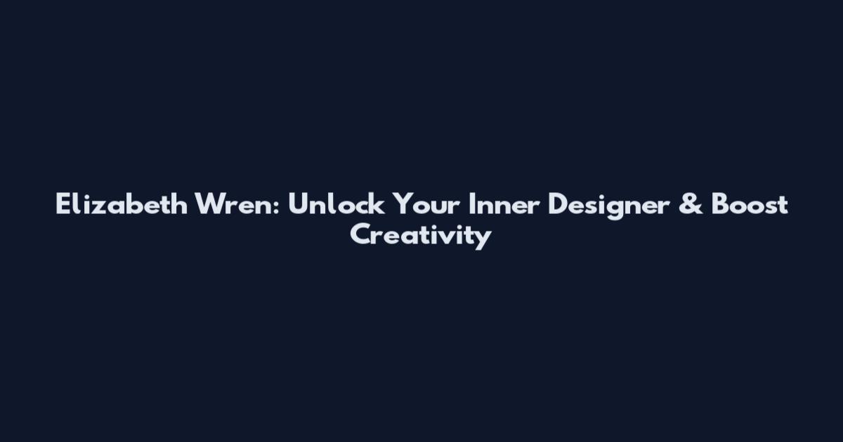 Elizabeth Wren: Unlock Your Inner Designer & Boost Creativity