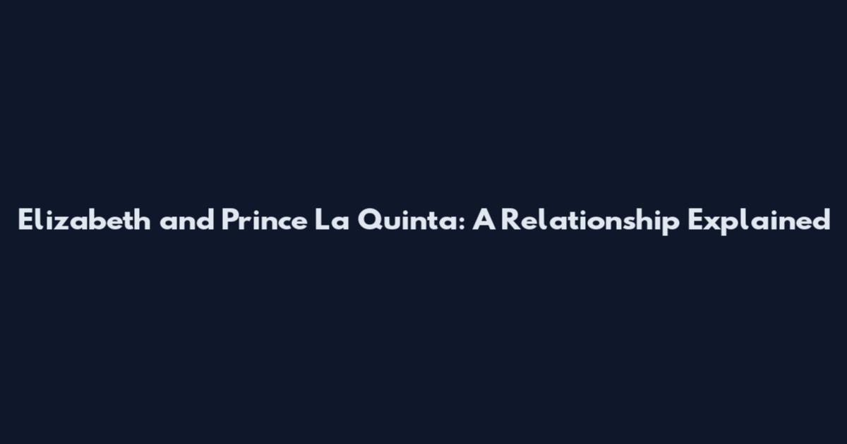 Elizabeth and Prince La Quinta: A Relationship Explained