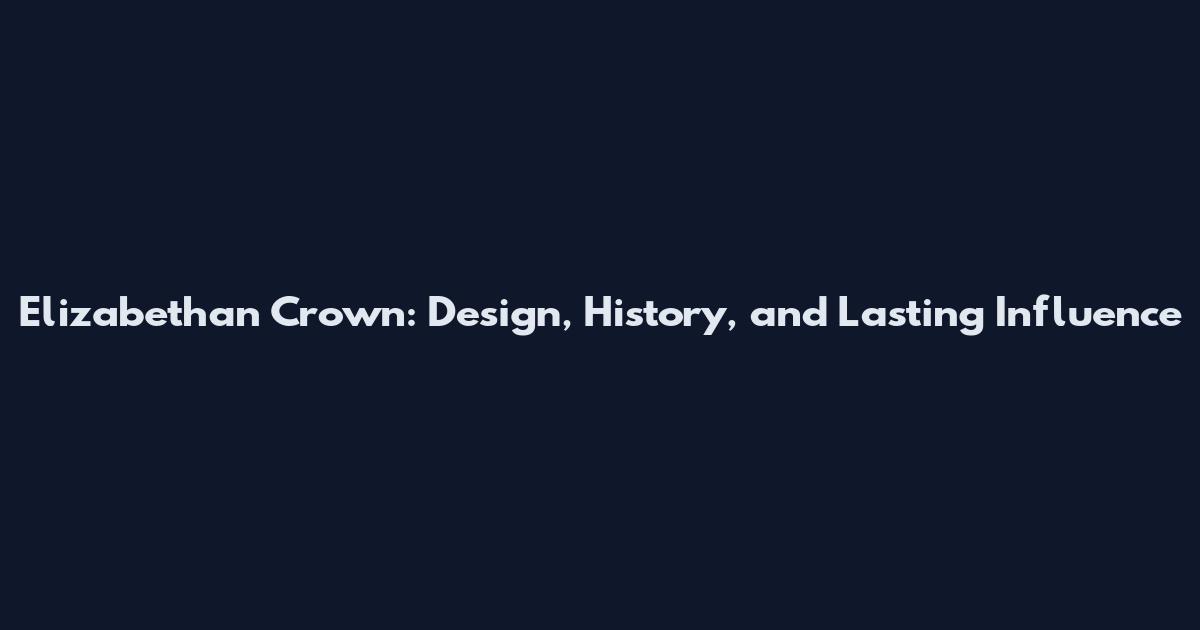 Elizabethan Crown: Design, History, and Lasting Influence
