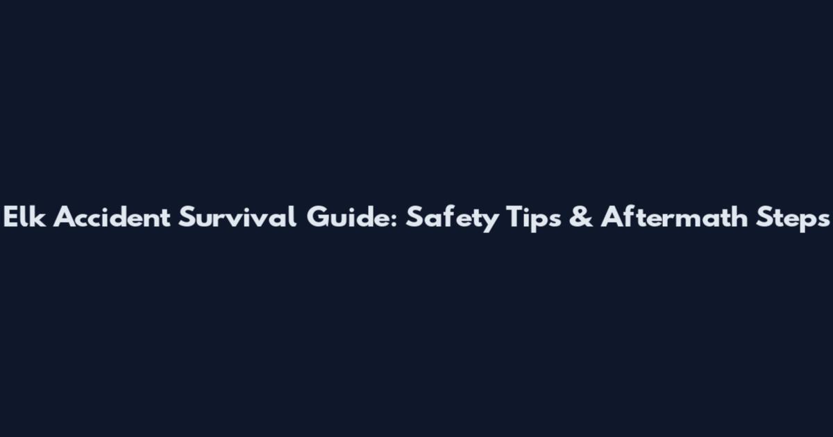 Elk Accident Survival Guide: Safety Tips & Aftermath Steps
