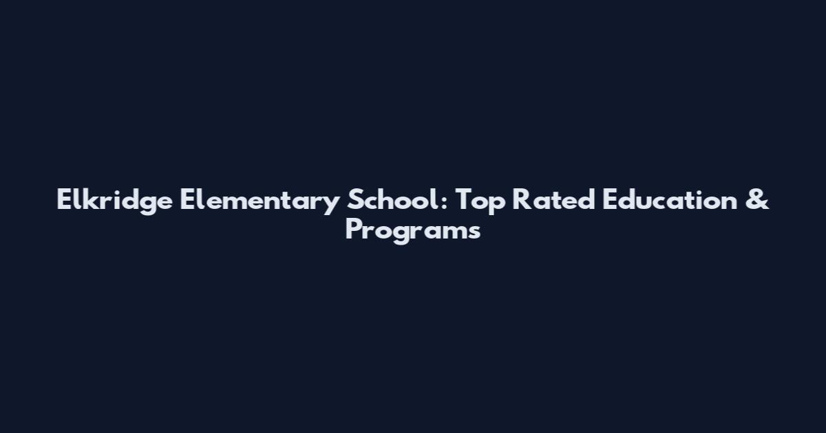 Elkridge Elementary School: Top Rated Education & Programs