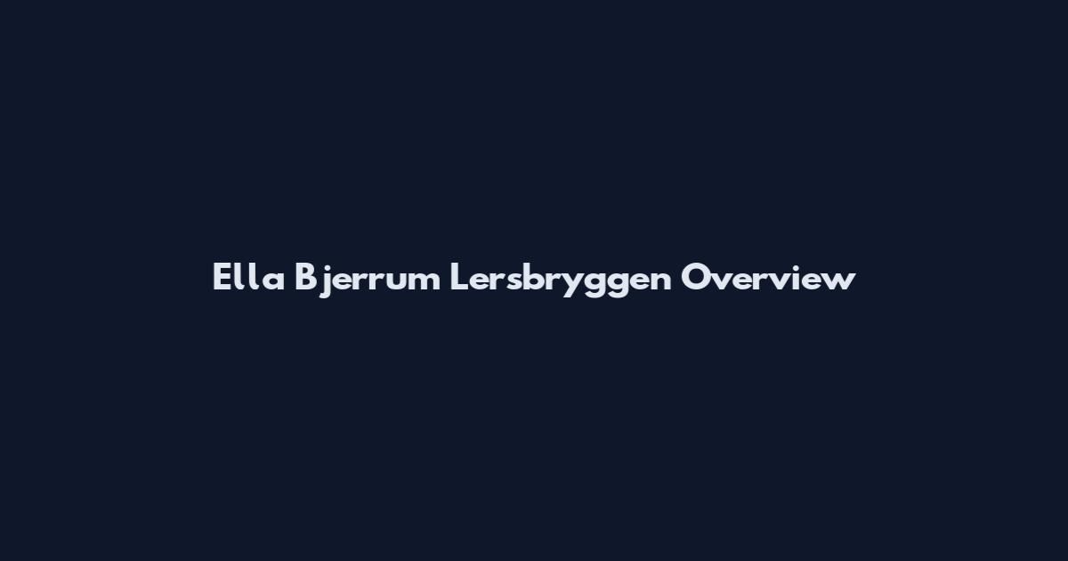 Ella Bjerrum Lersbryggen Overview