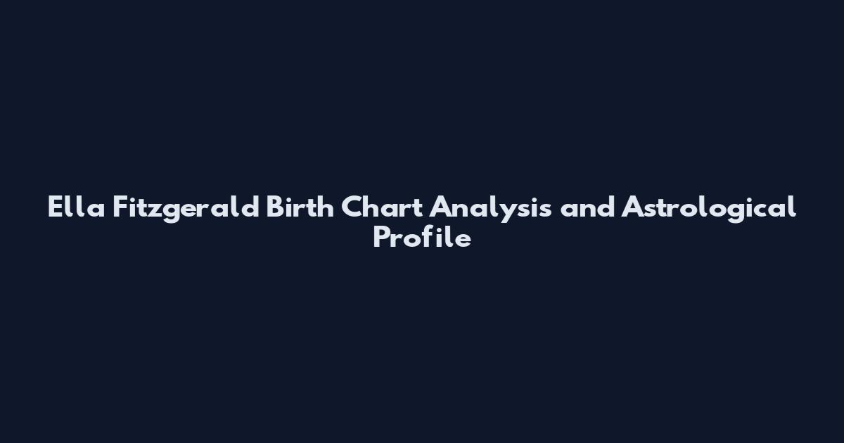 Ella Fitzgerald Birth Chart Analysis and Astrological Profile
