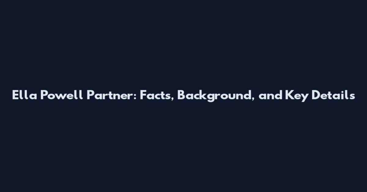 Ella Powell Partner: Facts, Background, and Key Details