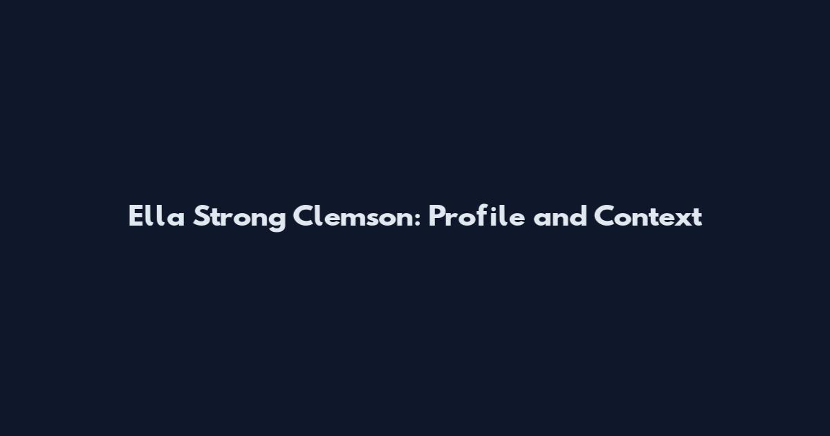 Ella Strong Clemson: Profile and Context