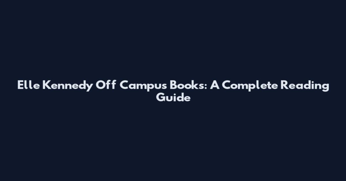Elle Kennedy Off Campus Books: A Complete Reading Guide
