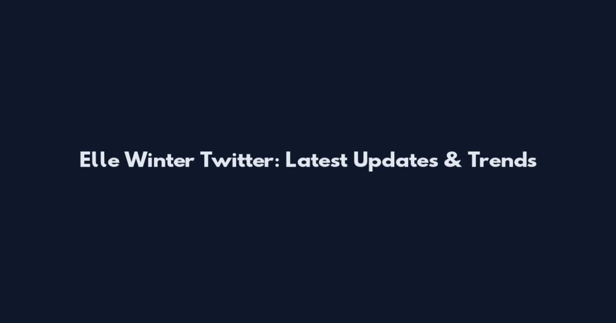 Elle Winter Twitter: Latest Updates & Trends