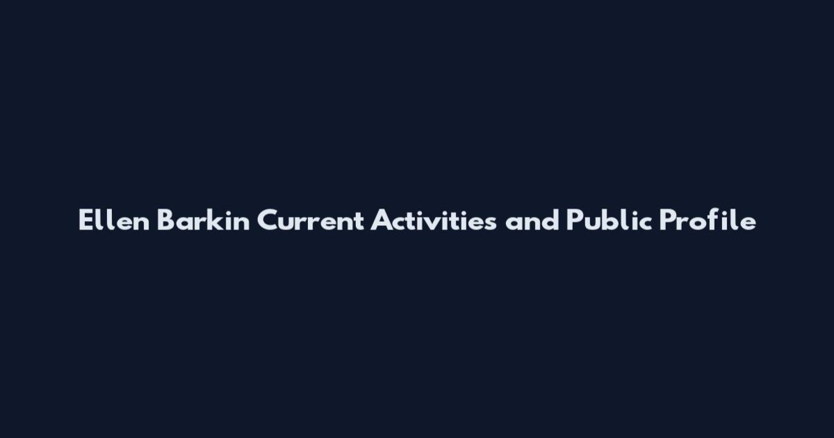 Ellen Barkin Current Activities and Public Profile