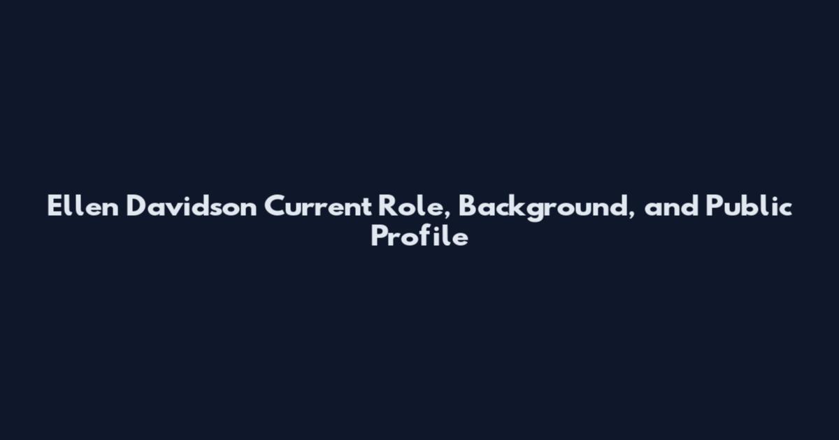 Ellen Davidson Current Role, Background, and Public Profile