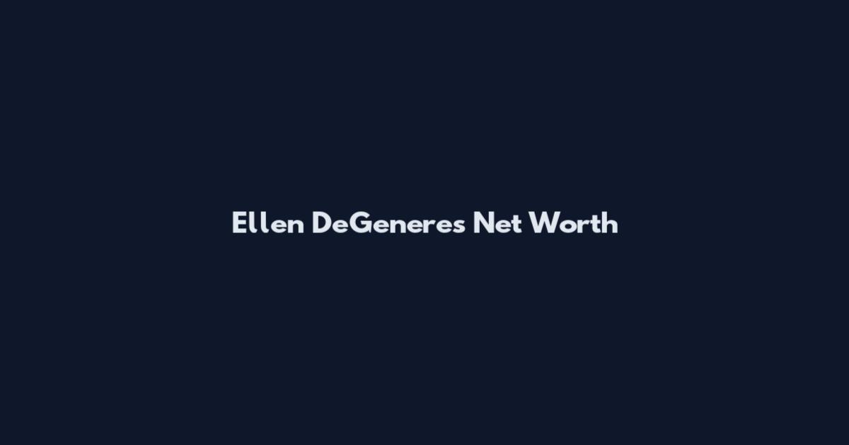Ellen DeGeneres Net Worth