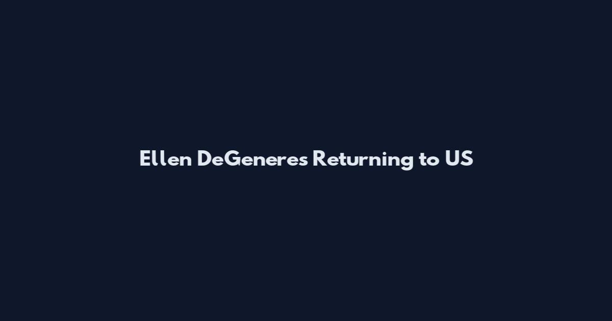 Ellen DeGeneres Returning to US