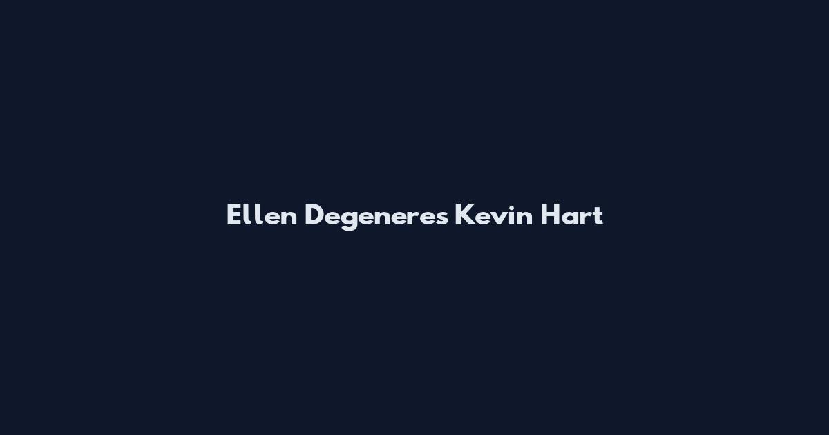 Ellen Degeneres Kevin Hart
