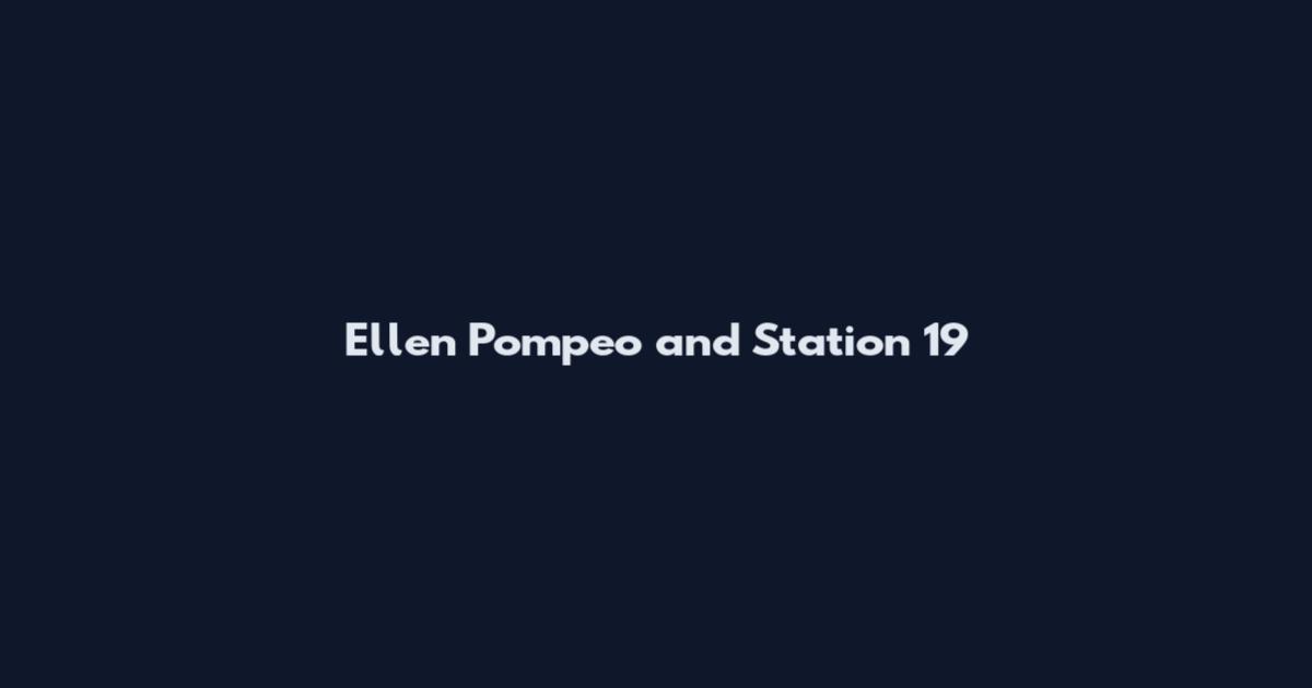 Ellen Pompeo and Station 19