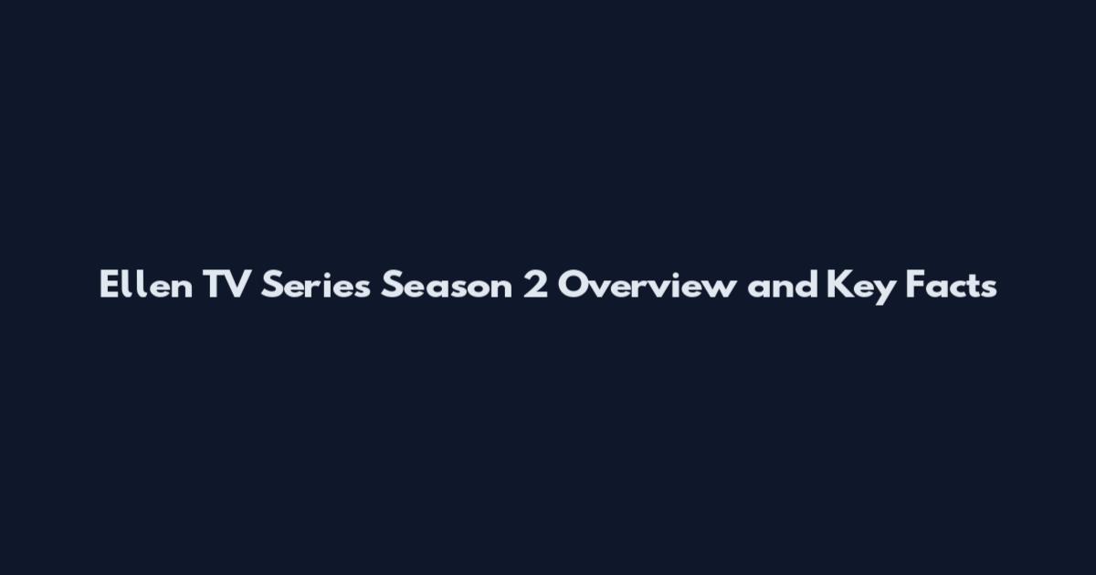 Ellen TV Series Season 2 Overview and Key Facts