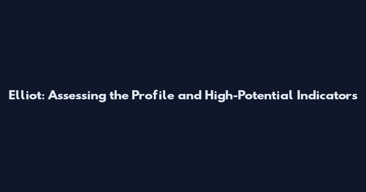 Elliot: Assessing the Profile and High-Potential Indicators
