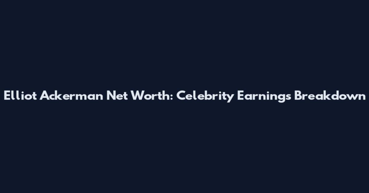 Elliot Ackerman Net Worth: Celebrity Earnings Breakdown