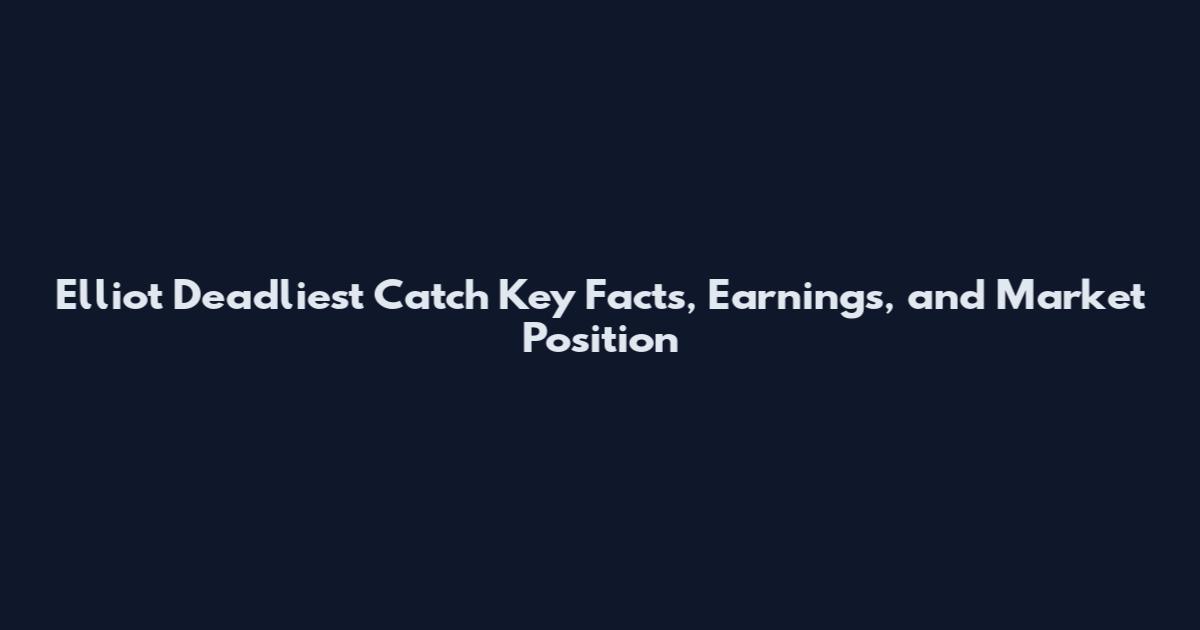 Elliot Deadliest Catch Key Facts, Earnings, and Market Position