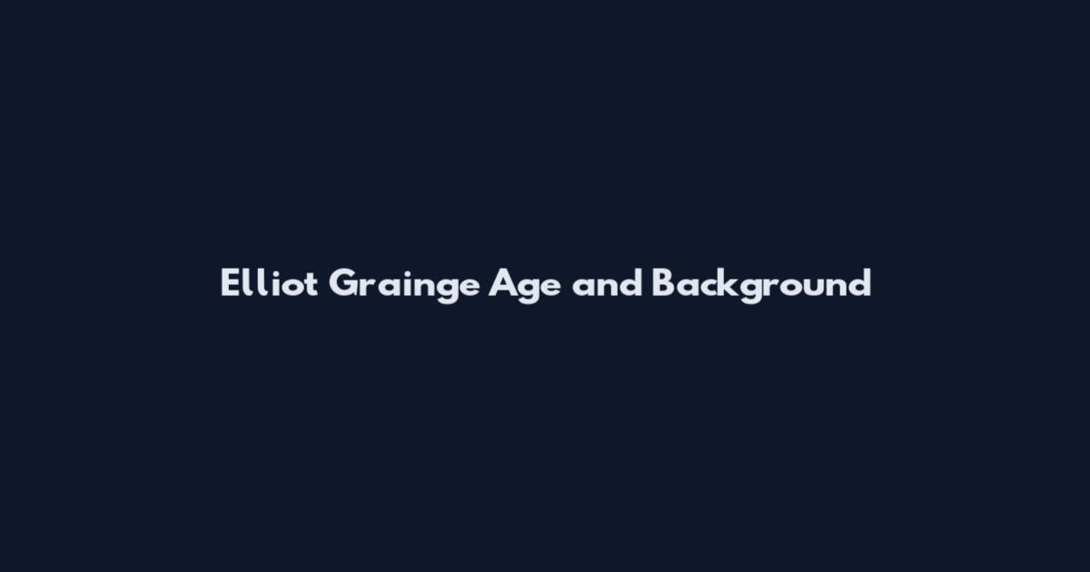 Elliot Grainge Age and Background
