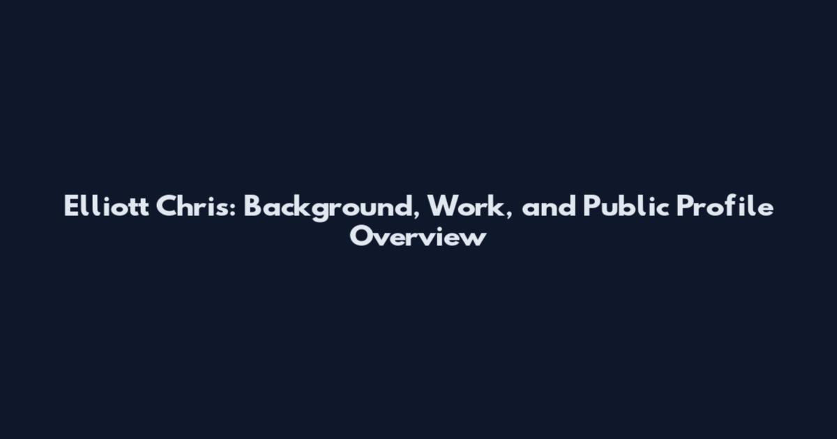 Elliott Chris: Background, Work, and Public Profile Overview