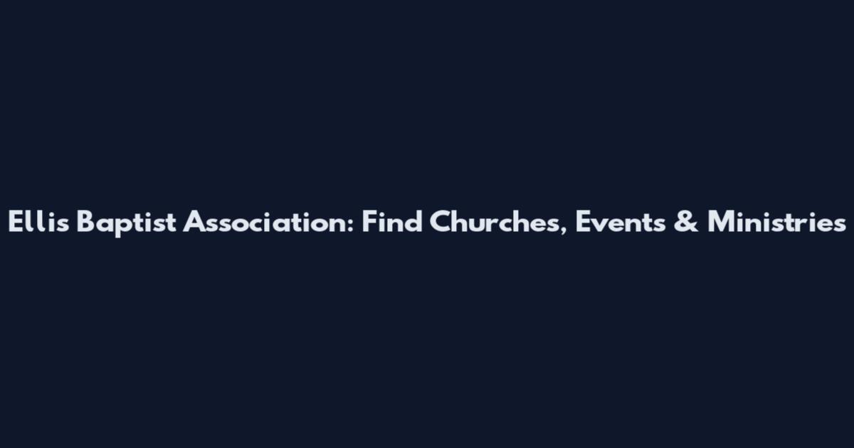 Ellis Baptist Association: Find Churches, Events & Ministries