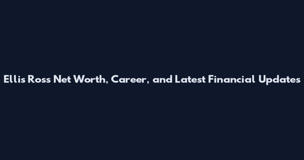 Ellis Ross Net Worth, Career, and Latest Financial Updates