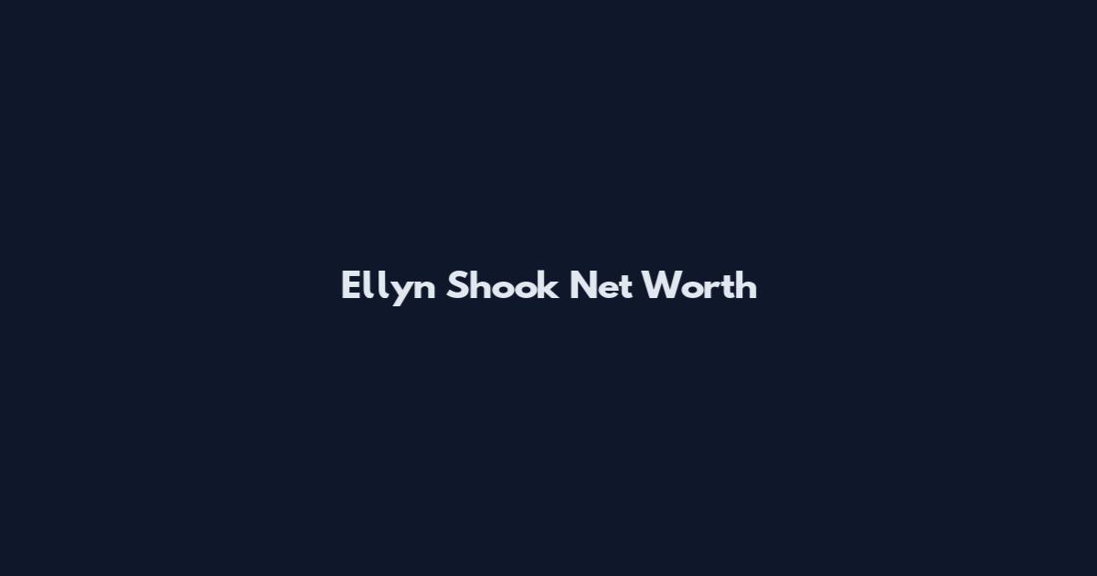 Ellyn Shook Net Worth