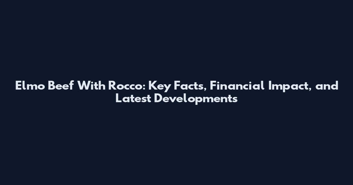 Elmo Beef With Rocco: Key Facts, Financial Impact, and Latest Developments