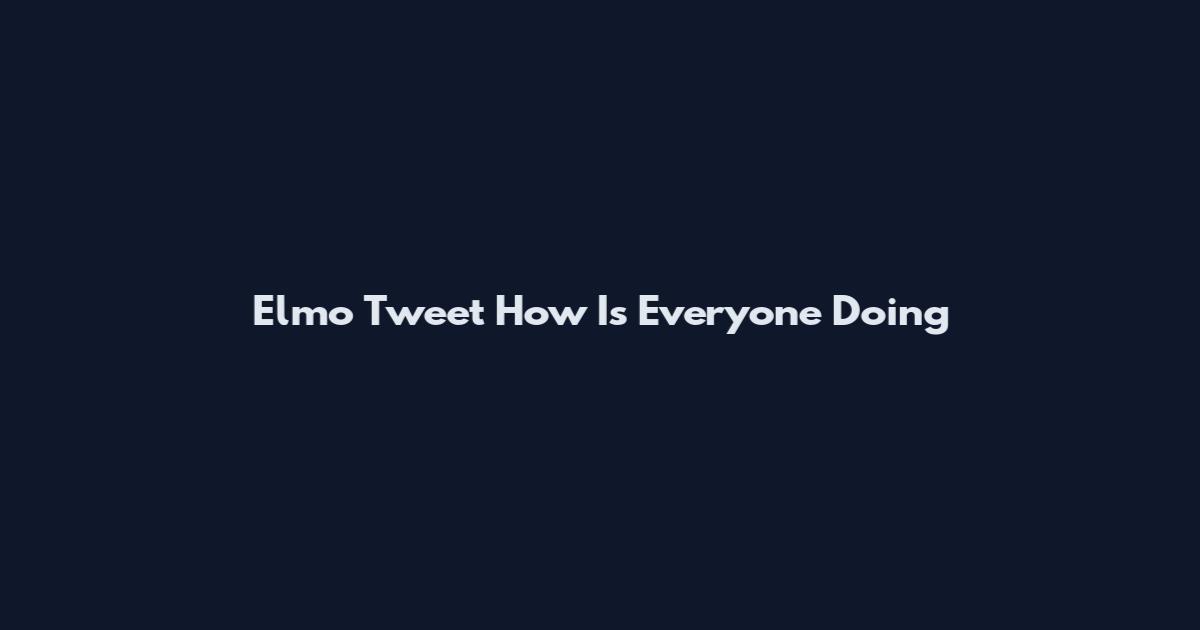 Elmo Tweet How Is Everyone Doing
