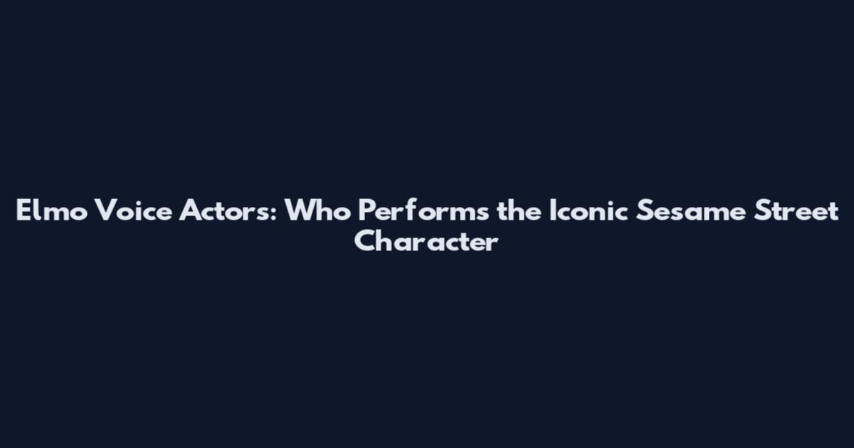 Elmo Voice Actors: Who Performs the Iconic Sesame Street Character