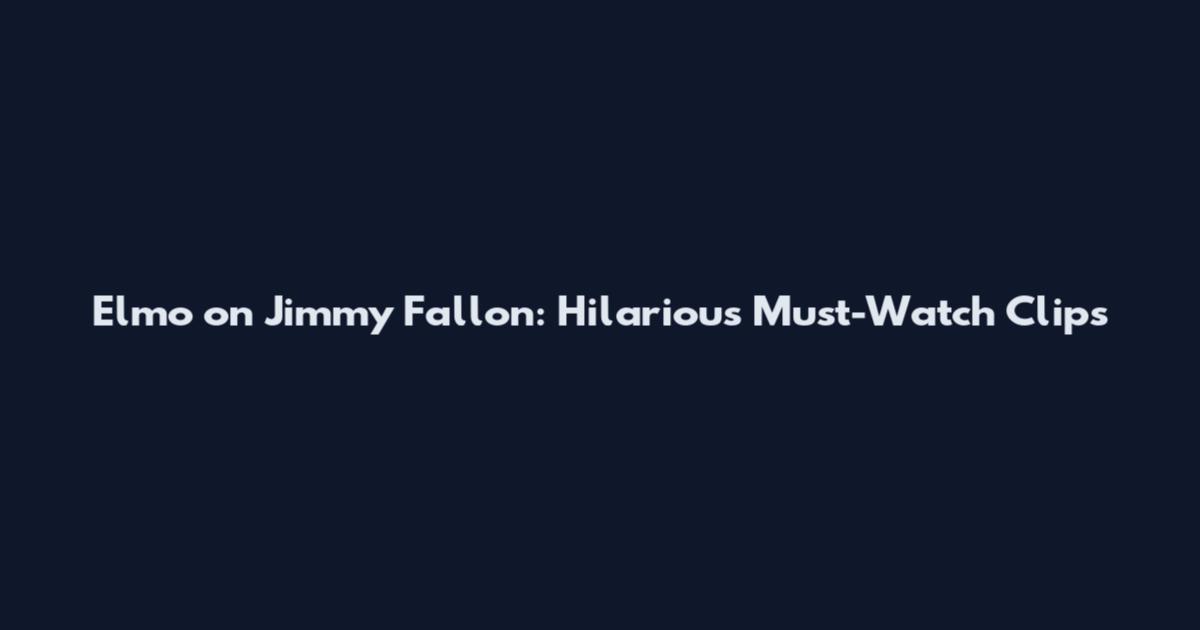 Elmo on Jimmy Fallon: Hilarious Must-Watch Clips