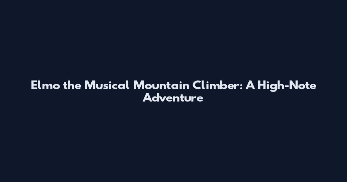 Elmo the Musical Mountain Climber: A High-Note Adventure