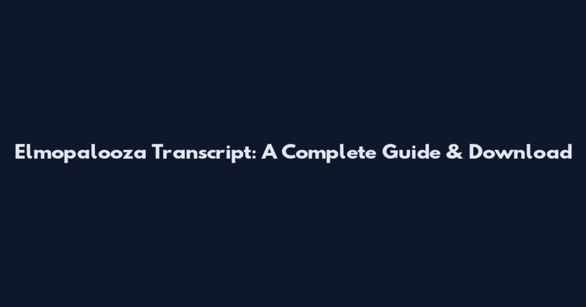 Elmopalooza Transcript: A Complete Guide & Download