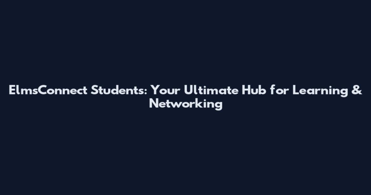 ElmsConnect Students: Your Ultimate Hub for Learning & Networking