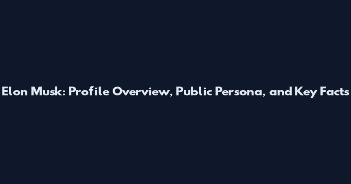 Elon Musk: Profile Overview, Public Persona, and Key Facts