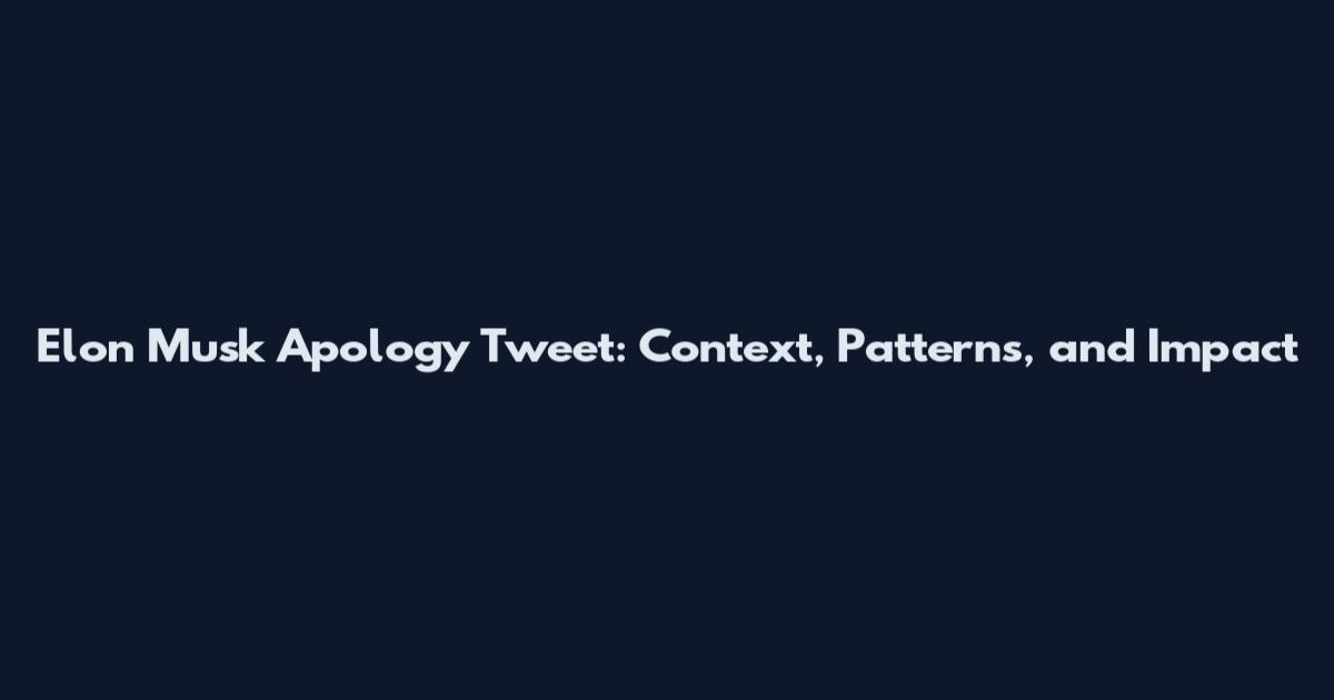Elon Musk Apology Tweet: Context, Patterns, and Impact