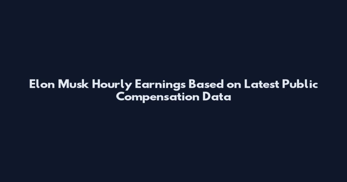 Elon Musk Hourly Earnings Based on Latest Public Compensation Data