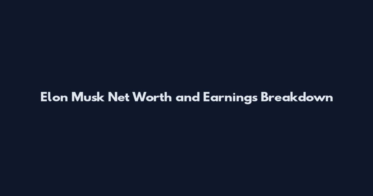 Elon Musk Net Worth and Earnings Breakdown