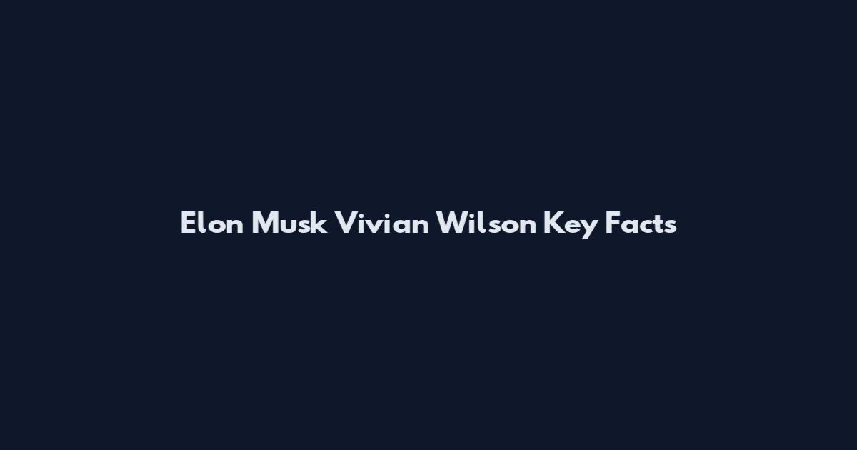 Elon Musk Vivian Wilson Key Facts
