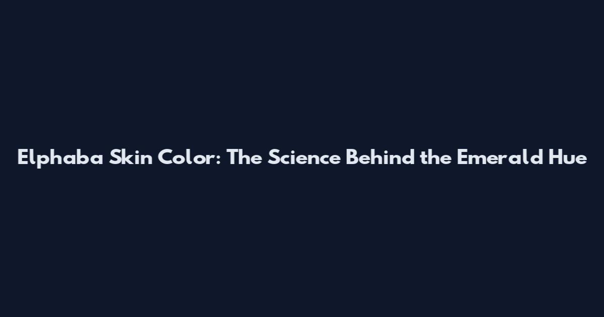 Elphaba Skin Color: The Science Behind the Emerald Hue