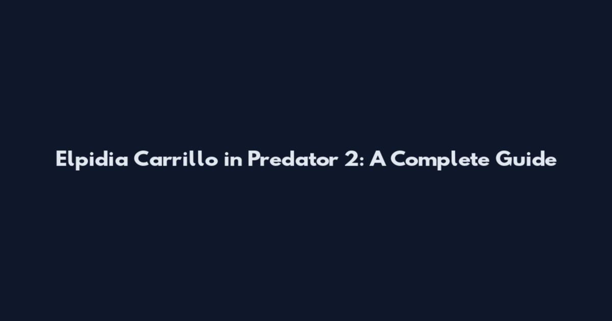Elpidia Carrillo in Predator 2: A Complete Guide