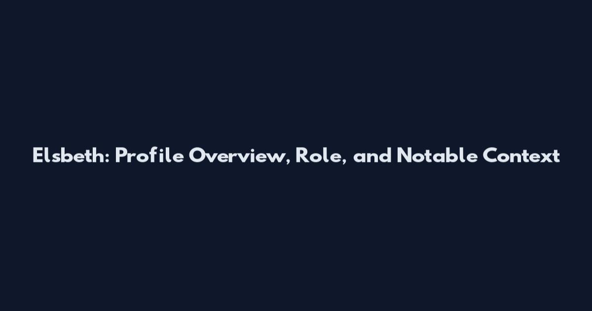 Elsbeth: Profile Overview, Role, and Notable Context
