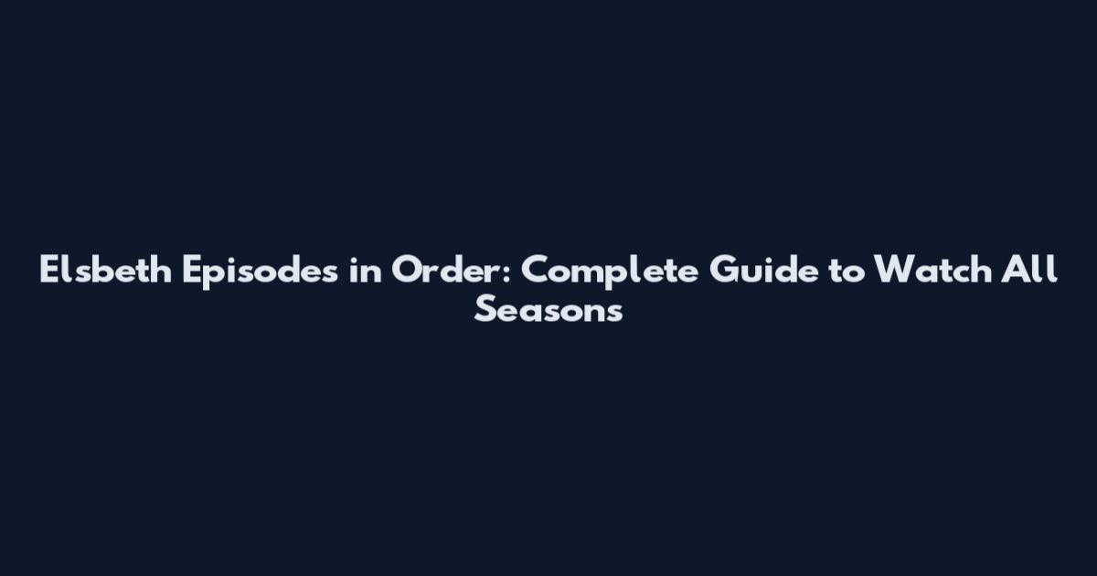 Elsbeth Episodes in Order: Complete Guide to Watch All Seasons
