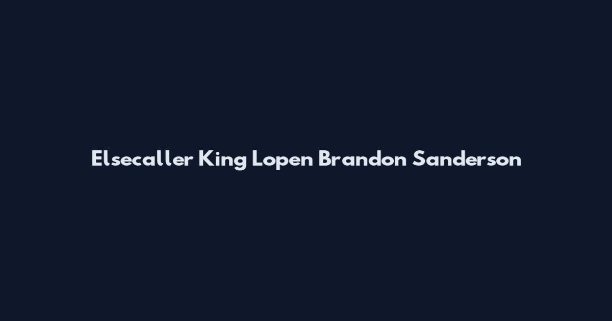 Elsecaller King Lopen Brandon Sanderson