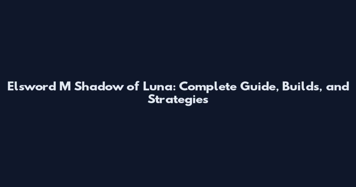 Elsword M Shadow of Luna: Complete Guide, Builds, and Strategies