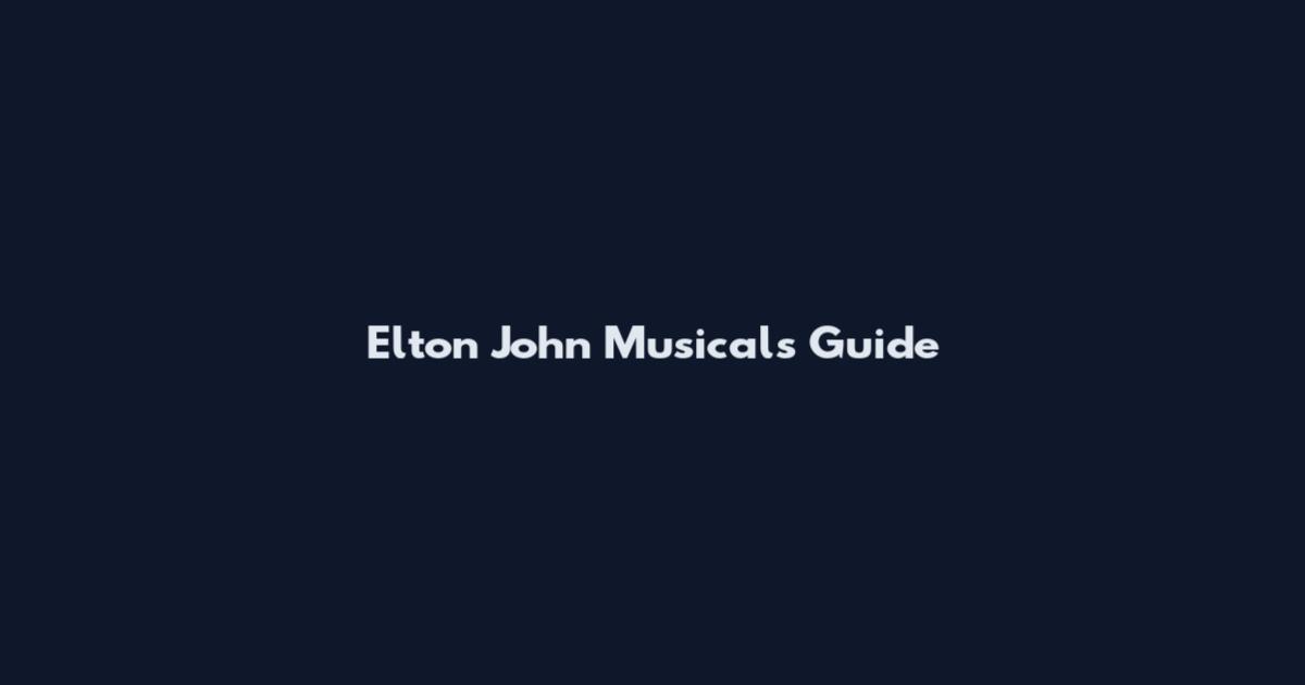 Elton John Musicals Guide