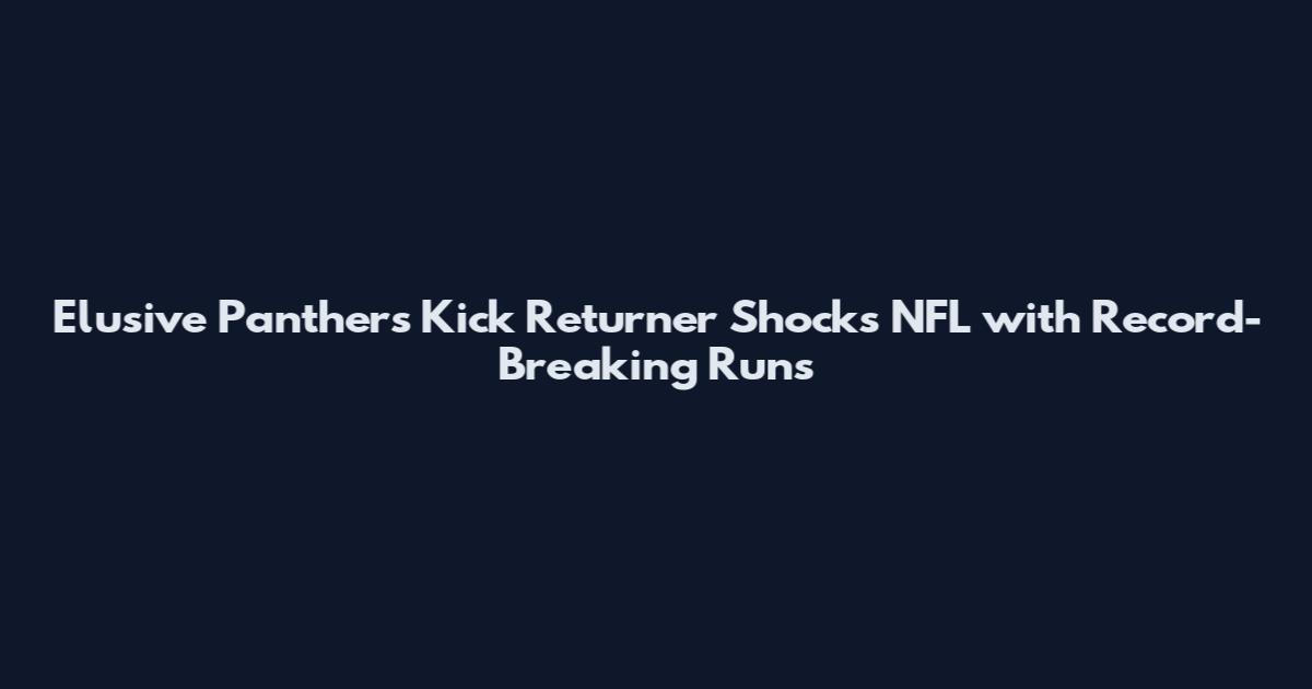 Elusive Panthers Kick Returner Shocks NFL with Record-Breaking Runs