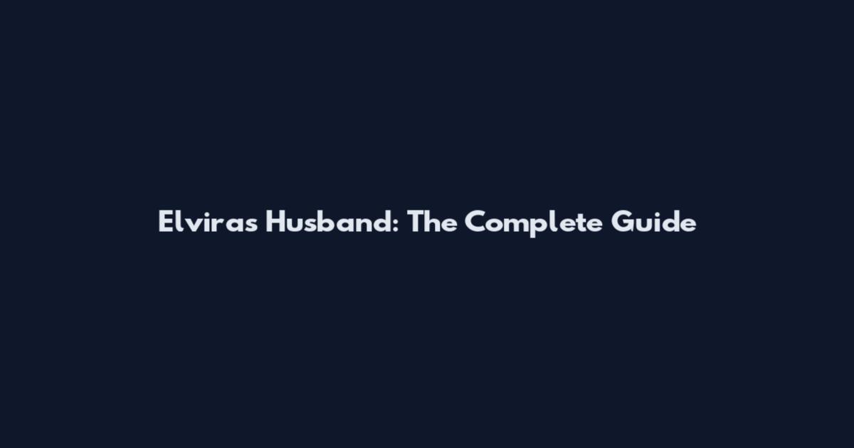 Elvira's Husband: The Complete Guide