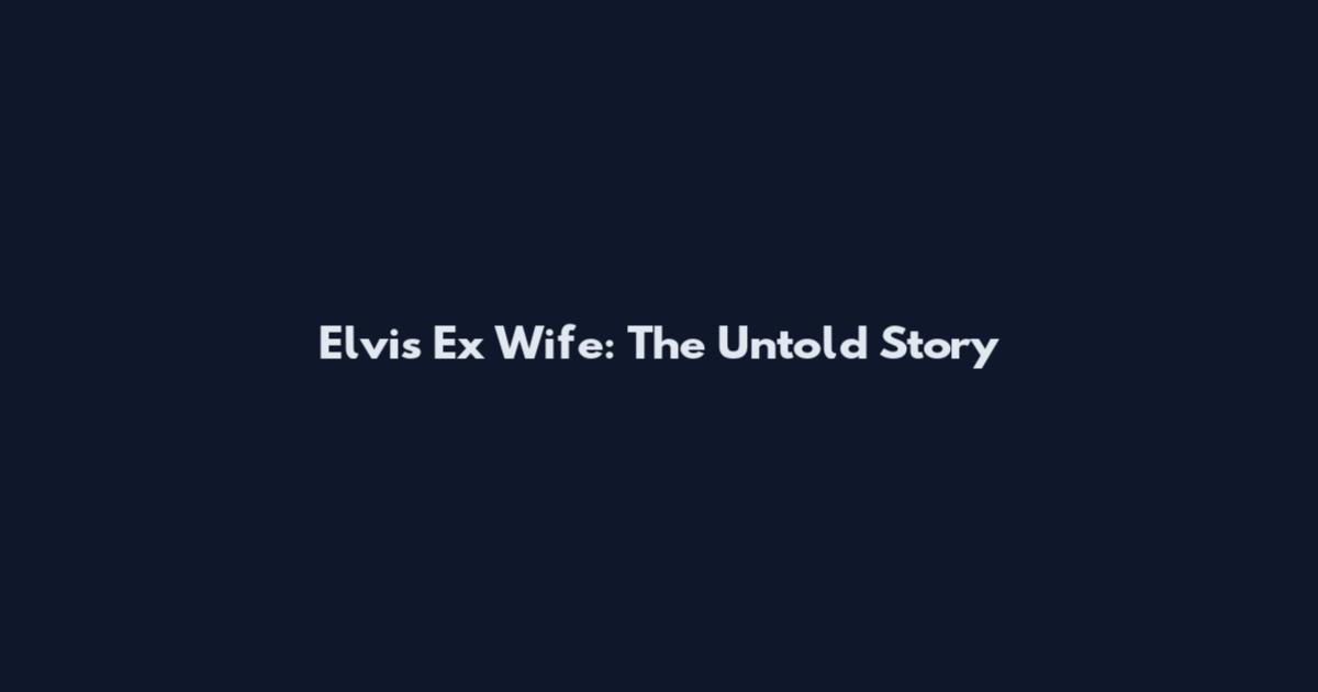 Elvis Ex Wife: The Untold Story